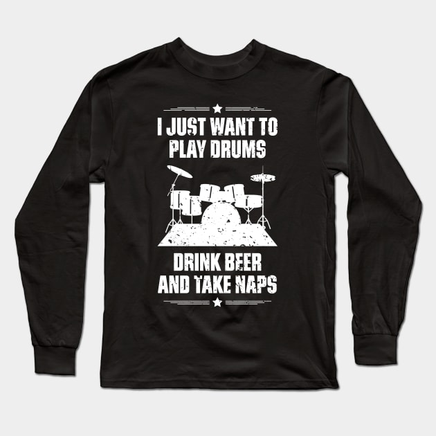 I Just Want To Play Drums Drink Beer And Take Naps Funny Quote Distressed Long Sleeve T-Shirt by udesign